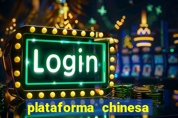 plataforma chinesa de jogo